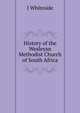 History of the Wesleyan Methodist Church of South Africa, J Whiteside 