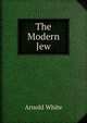 The Modern Jew, Arnold White 