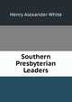 Southern Presbyterian Leaders, Henry Alexander White 