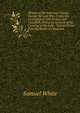 History of the American Troops, During the Late War: Under the Command of Cols. Fenton and Campbell. Giving an Account of the Crossing of the Lake . Taking of Fort Erie, the Battle of Chippewa,, Samuel White 