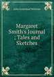 Margaret Smith's Journal ; Tales and Sketches, Whittier John Greenleaf 