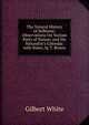 The Natural History of Selborne: Observations On Various Parts of Nature; and the Naturalist's Calendar. with Notes, by T. Brown, White, Gilbert 