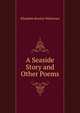 A Seaside Story and Other Poems, Elizabeth Horsley Whiteman 