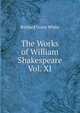 The Works of William Shakespeare Vol. XI, White, Richard Grant, 1821-1885 