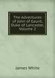The Adventures of John of Gaunt, Duke of Lancaster, Volume 2, James White 
