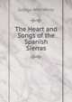 The Heart and Songs of the Spanish Sierras, George Whit White 