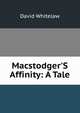 Macstodger'S Affinity: A Tale, David Whitelaw 