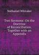 Two Sermons: On the Doctrine of Reconciliation. Together with an Appendix, Nathaniel Whitaker 