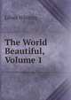 The World Beautiful, Volume 1, Whiting, Lilian 