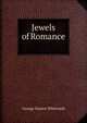 Jewels of Romance ., George Faunce Whitcomb 