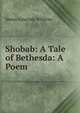 Shobab: A Tale of Bethesda: A Poem, James Amaziah Whitney 