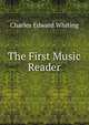 The First Music Reader, Charles Edward Whiting 