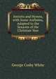 Introits and Hymns, with Some Anthems, Adapted to the Seasons of the Christian Year, George Cosby White 