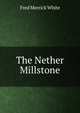 The Nether Millstone, Fred Merrick White 