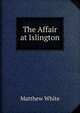 The Affair at Islington, Matthew White 