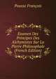Examen Des Principes Des Alchymistes Sur La Pierre Philosophale (French Edition), Pousse Francois 