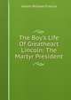 The Boy's Life Of Greatheart Lincoln: The Martyr President, Aitken William Francis 