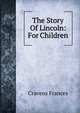 The Story Of Lincoln: For Children, Cravens Frances 
