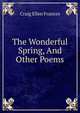 The Wonderful Spring, And Other Poems, Craig Ellen Frances 