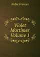 Violet Mortimer Volume 1, Noble Frances 