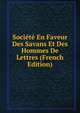 Societe En Faveur Des Savans Et Des Hommes De Lettres (French Edition), 