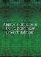 Approvisionnemens De St. Domingue (French Edition), 