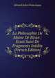 La Philosophie De Maine De Biran ; Essai Suivi De Fragments Inedits (French Edition), Gerard Jules Francisque 