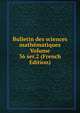 Bulletin des sciences mathematiques Volume 36 ser.2 (French Edition), 