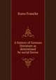 A history of German literature as determined by social forces, Francke, Kuno, 1855-1930, ed 
