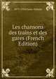 Les chansons des trains et des gares (French Edition), 1873-1934 Franc-Nohain 