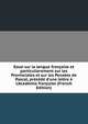 Essai sur la langue fran?oise et particulierement sur les Provinciales et sur les Pens?es de Pascal, pr?c?d? d'une lettre ? L'Acad?mie fran?oise (French Edition), 