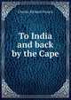 To India and back by the Cape, Charles Richard Francis 