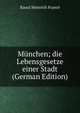 Munchen; die Lebensgesetze einer Stadt (German Edition), Raoul Heinrich France 