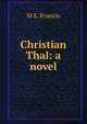 Christian Thal: a novel, M E. Francis 