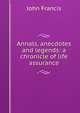 Annals, anecdotes and legends: a chronicle of life assurance, John Francis 