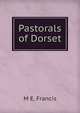 Pastorals of Dorset, M E. Francis 