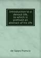 Introduction to a devout life, to which is prefixed an abstract of his life, de Sales Francis 