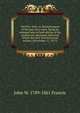 Old New York; or, Reminiscences of the past sixty years. Being an enlarged and revised edition of the anniversary discourse delivered before the New York historical society, (November 17, 1857,), John W. 1789-1861 Francis 