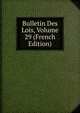 Bulletin Des Lois, Volume 29 (French Edition), 