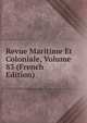 Revue Maritime Et Coloniale, Volume 83 (French Edition), 