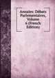 Annales: Debats Parlementaires, Volume 6 (French Edition), 