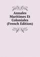 Annales Maritimes Et Coloniales (French Edition), 