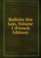 Bulletin Des Lois, Volume 1 (French Edition), 