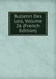 Bulletin Des Lois, Volume 26 (French Edition), 