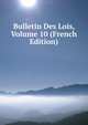 Bulletin Des Lois, Volume 10 (French Edition), 