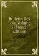 Bulletin Des Lois, Volume 5 (French Edition), 