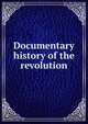 Documentary history of the revolution, 