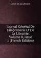 Journal G?n?ral De L'imprimerie Et De La Librairie, Volume 8, issue 1 (French Edition), Cercle De La Librairie 