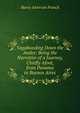 Vagabonding Down the Andes: Being the Narrative of a Journey, Chiefly Afoot, from Panama to Buenos Aires, Harry Alverson Franck 