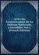 Actes Du Gouvernement De La Defense Nationale. (Assemblee Nat.). (French Edition), 